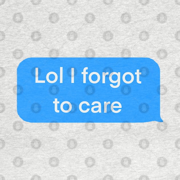 Lol I forgot to care blue text message by SharonTheFirst